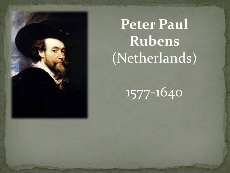Peter Paul Rubens (Netherlands)  1577-1640